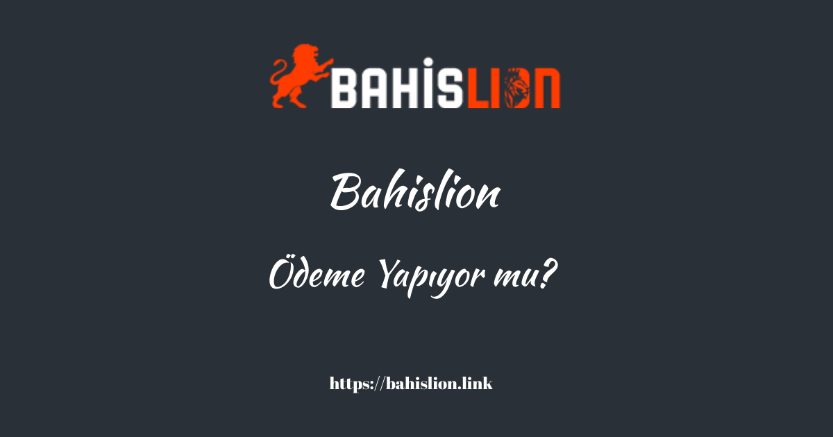 Bahislion Ödeme Yapıyor Mu?